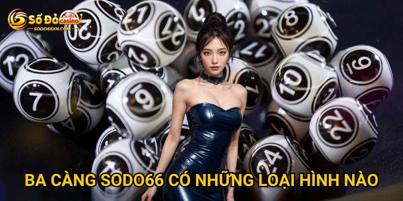 Ba càng ở Sodo66 mang lại thu nhập ổn định không? 2 Ba càng Sodo66 có những loại hình nào?