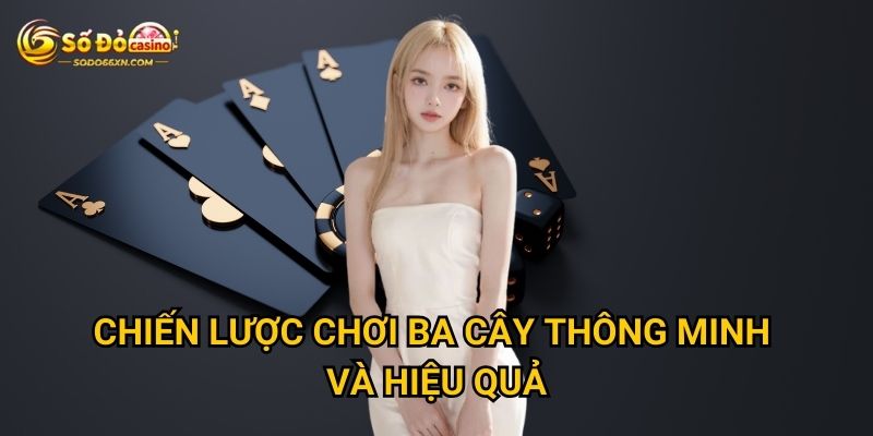 Ba Cây tại Sodo66 có dễ chơi và dễ thắng không? 3 Chiến lược chơi Ba Cây thông minh và hiệu quả