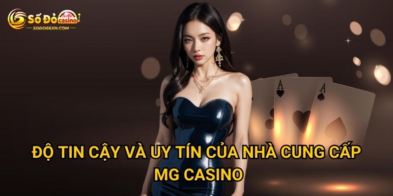Sảnh MG Casino ở Sodo66 có phù hợp với mọi người chơi? 3 Độ tin cậy và uy tín của nhà cung cấp MG Casino