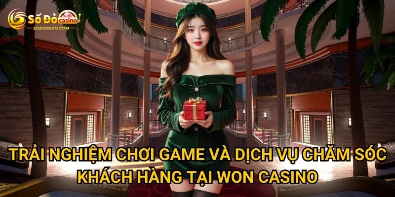 Sảnh Won Casino tại Sodo66 có gì làm người chơi mê mẩn? 3 Trải nghiệm chơi game và dịch vụ chăm sóc khách hàng