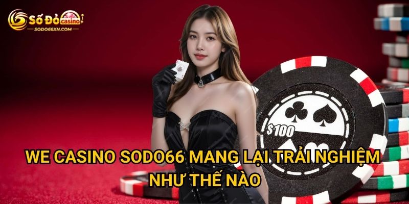 Sảnh WE Casino tại Sodo66 có gì đặc biệt thu hút? 2 WE Casino Sodo66 mang lại trải nghiệm như thế nào?